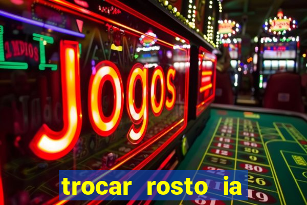 trocar rosto ia online mudar rosto